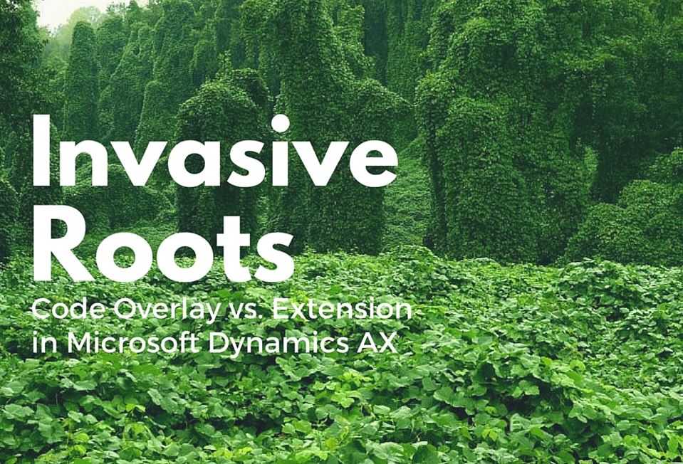 invasive-roots-code-overlays-vs-extensions-in-dynamics-ax