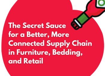 Webinar: The Secret Sauce for a Better, More Connected Supply Chain in Furniture, Retail, and Bedding