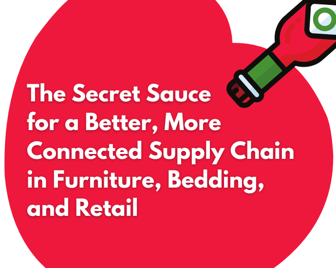Webinar: The Secret Sauce for a Better, More Connected Supply Chain in Furniture, Retail, and Bedding