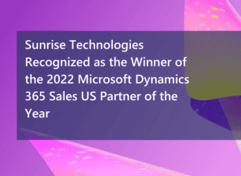 Sunrise Technologies has won the 2022 Microsoft Dynamics 365 Sales US Partner of the Year Award