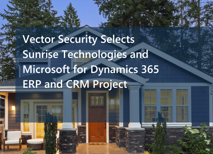 Vector Security Selects Sunrise Technologies, Microsoft Dynamics 365