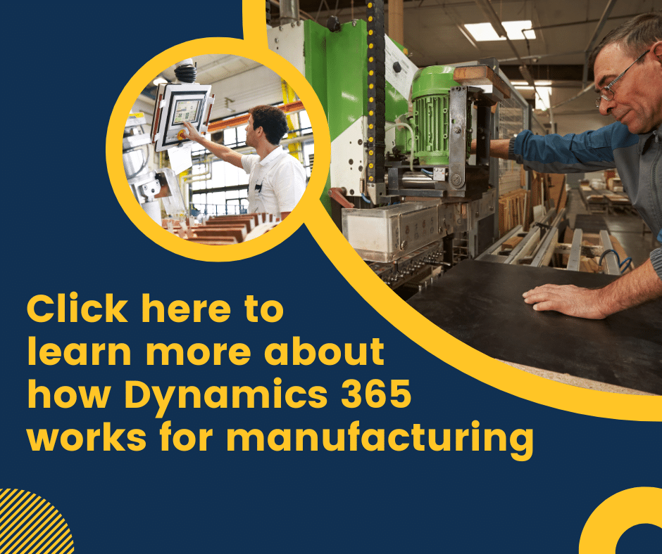 Click here to learn more about how Dynamics 365 helps manufacturers have smoother operations